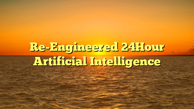 Re-Engineered 24Hour Artificial Intelligence