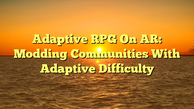 Adaptive RPG On AR: Modding Communities With Adaptive Difficulty