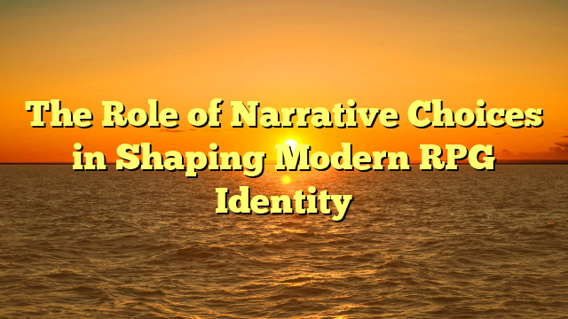 The Role of Narrative Choices in Shaping Modern RPG Identity