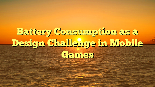 Battery Consumption as a Design Challenge in Mobile Games
