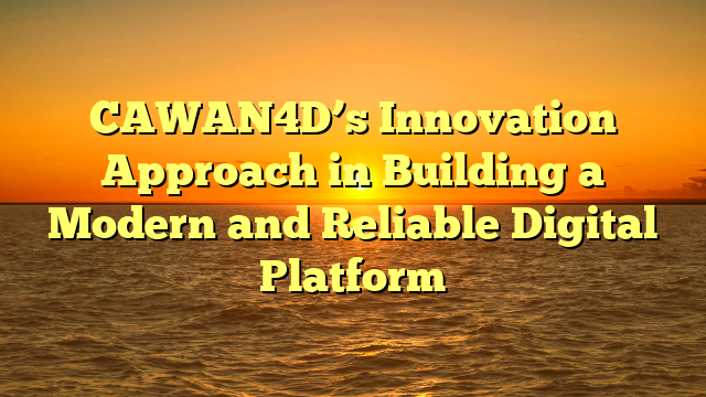CAWAN4D’s Innovation Approach in Building a Modern and Reliable Digital Platform