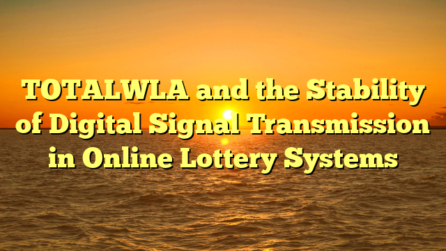 TOTALWLA and the Stability of Digital Signal Transmission in Online Lottery Systems